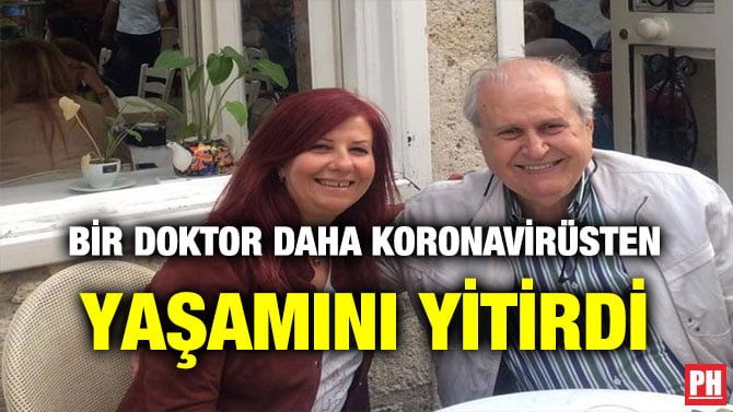 BİR DOKTOR DAHA KORONAVİRÜSTEN YAŞAMINI YİTİRDİ