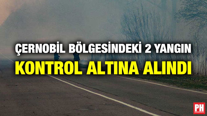 ÇERNOBİL BÖLGESİNDEKİ 2 YANGIN KONTROL ALTINA ALINDI