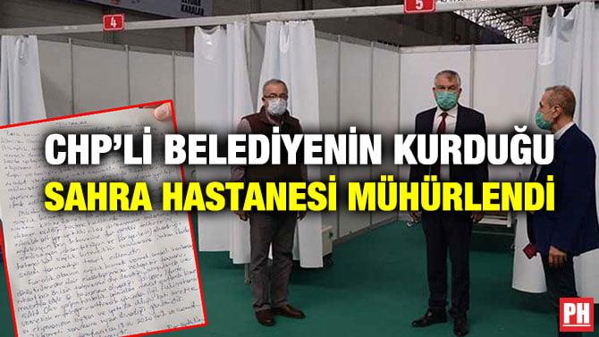 CHP’Lİ BELEDİYENİN KURDUĞU SAHRA HASTANESİ MÜHÜRLENDİ