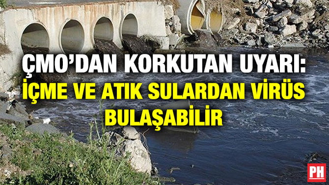 ÇMO’DAN KORKUTAN UYARI: İÇME VE ATIK SULARDAN VİRÜS BULAŞABİLİR