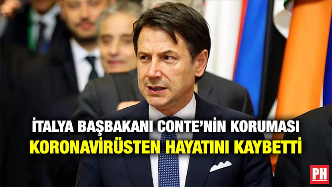 İTALYA BAŞBAKANI CONTE’NİN KORUMASI KORONAVİRÜSTEN HAYATINI KAYBETTİ