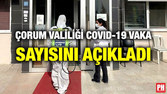ÇORUM VALİLİĞİ COVID-19 VAKA SAYISINI AÇIKLADI