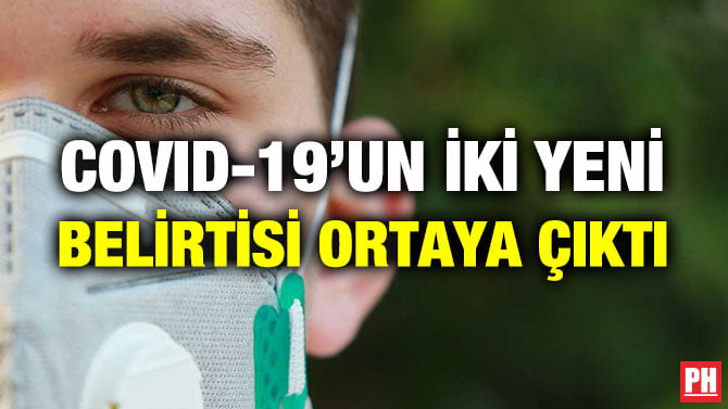 COVID-19’UN İKİ YENİ BELİRTİSİ ORTAYA ÇIKTI