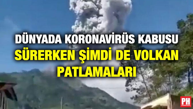 DÜNYADA KORONAVİRÜS KABUSU SÜRERKEN ŞİMDİ DE VOLKAN PATLAMALARI