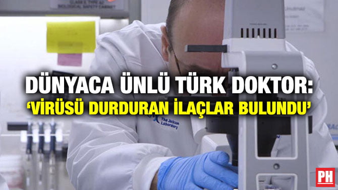 DÜNYACA ÜNLÜ TÜRK DOKTOR: ‘VİRÜSÜ DURDURAN İLAÇLAR BULUNDU’