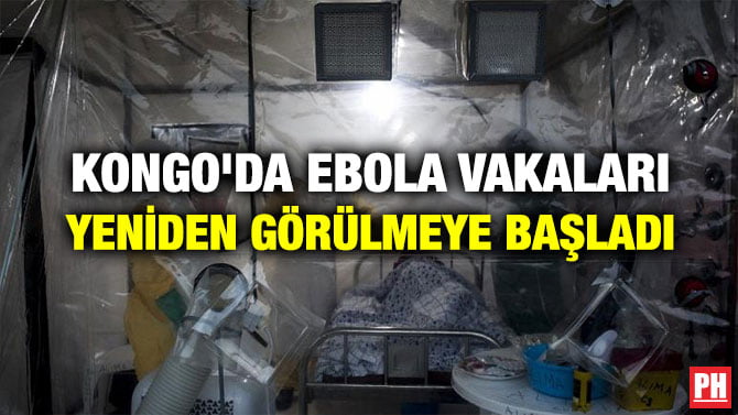 KONGO’DA EBOLA VAKALARI YENİDEN GÖRÜLMEYE BAŞLADI
