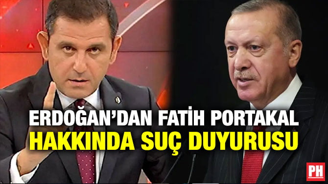 ERDOĞAN’DAN FATİH PORTAKAL HAKKINDA SUÇ DUYURUSU