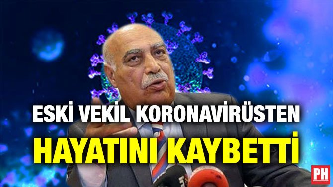 ESKİ VEKİL KORONAVİRÜSTEN HAYATINI KAYBETTİ