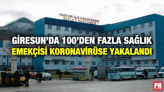 GİRESUN’DA 100’DEN FAZLA SAĞLIK EMEKÇİSİ KORONAVİRÜSE YAKALANDI