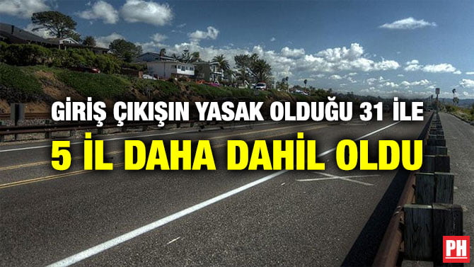 GİRİŞ ÇIKIŞIN YASAK OLDUĞU 31 İLE 5 İL DAHA DAHİL OLDU