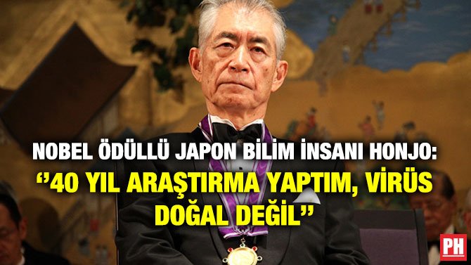 NOBEL ÖDÜLLÜ JAPON BİLİM İNSANI HONJO: ‘’40 YIL ARAŞTIRMA YAPTIM, VİRÜS DOĞAL DEĞİL’’