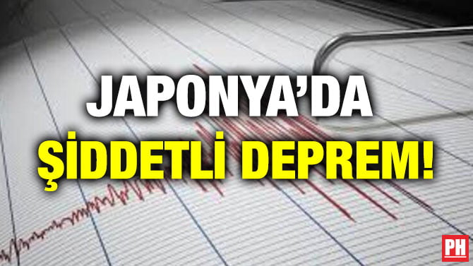 JAPONYA’DA ŞİDDETLİ DEPREM!
