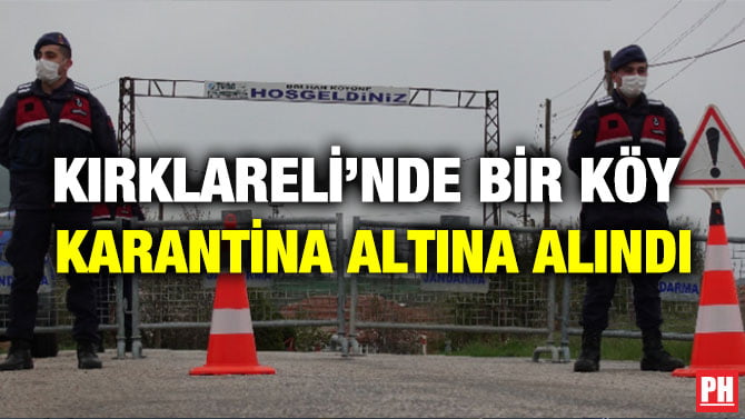 KIRKLARELİ’NDE BİR KÖY KARANTİNA ALTINA ALINDI