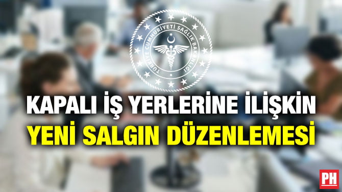 KAPALI İŞ YERLERİNE İLİŞKİN YENİ SALGIN DÜZENLEMESİ