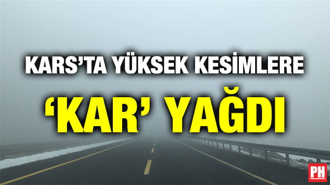 KARS’TA YÜKSEK KESİMLERE ‘KAR’ YAĞDI