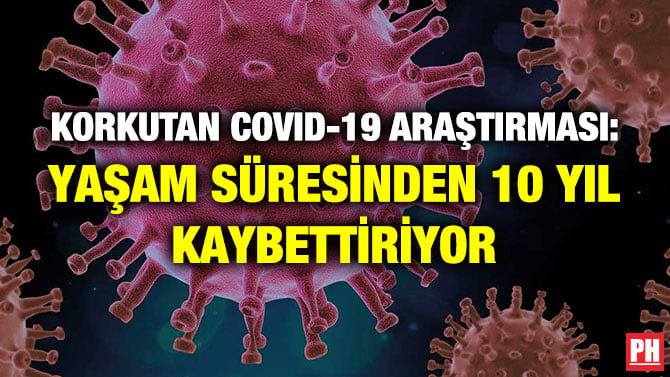 KORKUTAN COVID-19 ARAŞTIRMASI: YAŞAM SÜRESİNDEN 10 YIL KAYBETTİRİYOR
