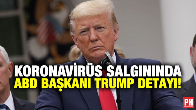 KORONAVİRÜS SALGININDA ABD BAŞKANI TRUMP DETAYI!