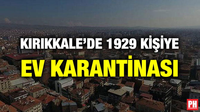 KIRIKKALE’DE 1929 KİŞİYE EV KARANTİNASI
