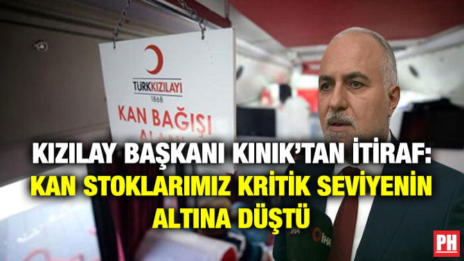 KIZILAY BAŞKANI KINIK’TAN İTİRAF: KAN STOKLARIMIZ KRİTİK SEVİYENİN ALTINA DÜŞTÜ