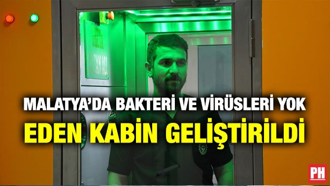 MALATYA’DA BAKTERİ VE VİRÜSLERİ YOK EDEN KABİN GELİŞTİRİLDİ