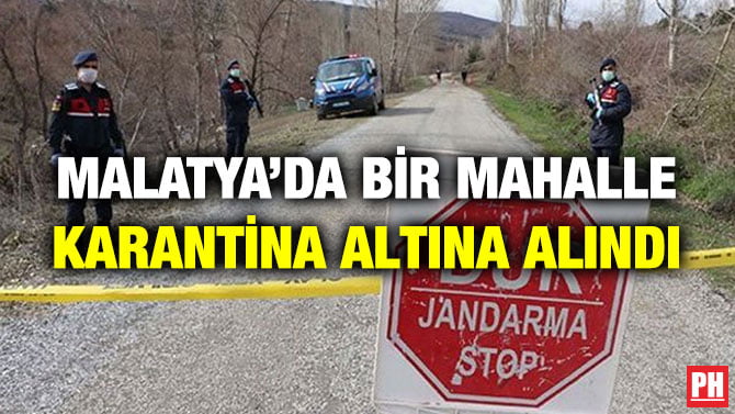 MALATYA’DA BİR MAHALLE KARANTİNA ALTINA ALINDI