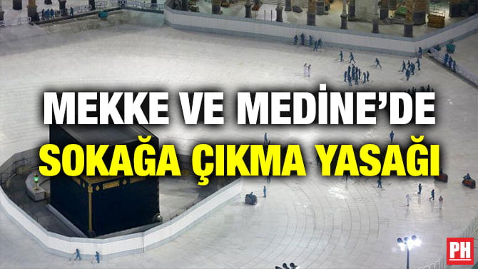 MEKKE VE MEDİNE’DE SOKAĞA ÇIKMA YASAĞI