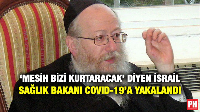 ‘MESİH BİZİ KURTARACAK’ DİYEN İSRAİL SAĞLIK BAKANI COVID-19’A YAKALANDI