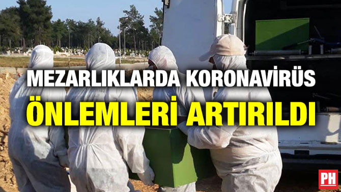 MEZARLIKLARDA KORONAVİRÜS ÖNLEMLERİ ARTIRILDI