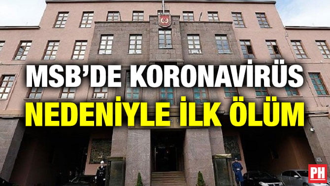 MSB’DE KORONAVİRÜS NEDENİYLE İLK ÖLÜM