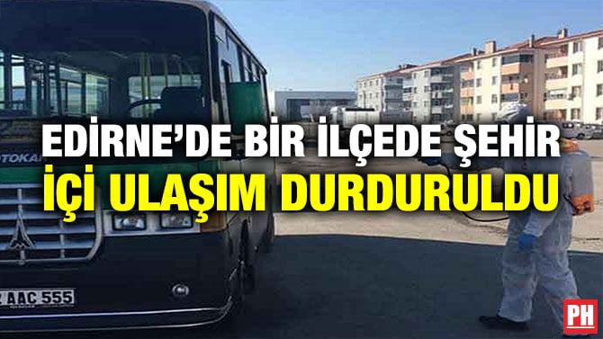 EDİRNE’DE BİR İLÇEDE ŞEHİR İÇİ ULAŞIM DURDURULDU