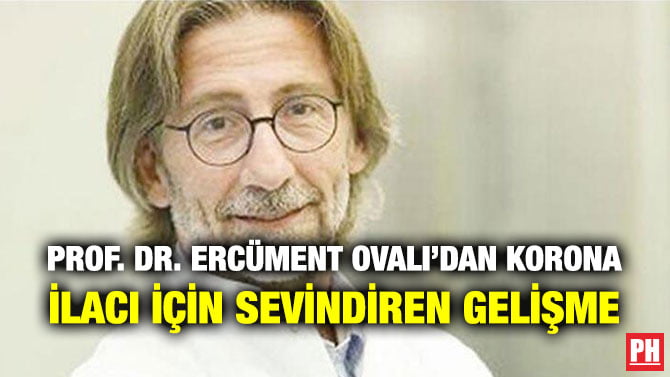 PROF. DR. ERCÜMENT OVALI’DAN KORONA İLACI İÇİN SEVİNDİREN GELİŞME