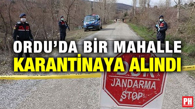ORDU’DA BİR MAHALLE KARANTİNAYA ALINDI