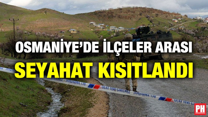 OSMANİYE’DE İLÇELER ARASI SEYAHAT KISITLANDI