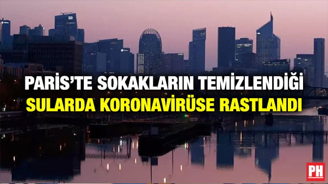 PARİS’TE SOKAKLARIN TEMİZLENDİĞİ SULARDA KORONAVİRÜSE RASTLANDI