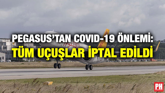 PEGASUS’TAN COVID-19 ÖNLEMİ: TÜM UÇUŞLAR İPTAL EDİLDİ