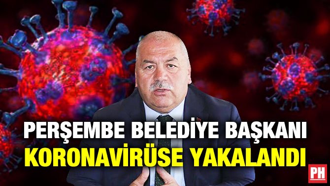 PERŞEMBE BELEDİYE BAŞKANI KORONAVİRÜSE YAKALANDI