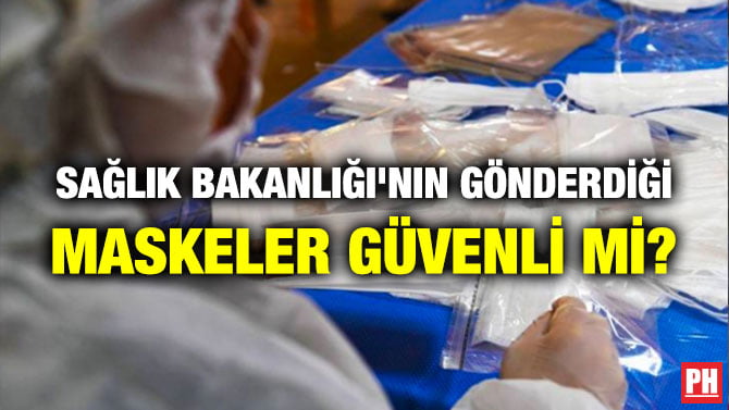 SAĞLIK BAKANLIĞI’NIN GÖNDERDİĞİ MASKELER GÜVENLİ Mİ?