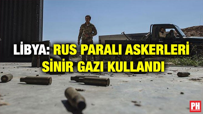 LİBYA: RUS PARALI ASKERLERİ SİNİR GAZI KULLANDI