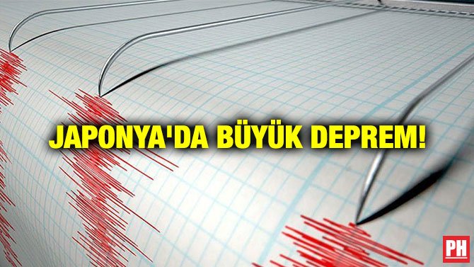 JAPONYA’DA BÜYÜK DEPREM!