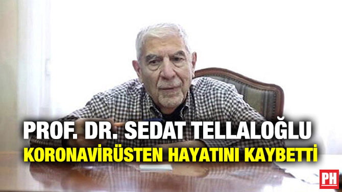 PROF. DR. SEDAT TELLALOĞLU KORONAVİRÜSTEN HAYATINI KAYBETTİ
