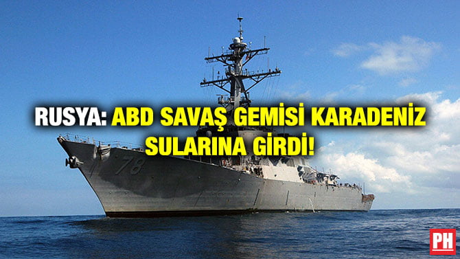 RUSYA: ABD SAVAŞ GEMİSİ KARADENİZ SULARINA GİRDİ!