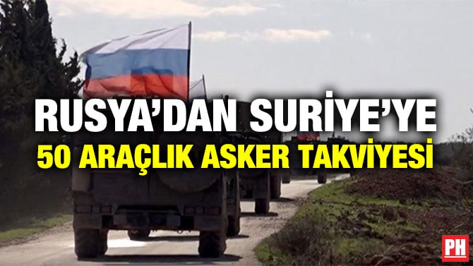 RUSYA’DAN SURİYE’YE 50 ARAÇLIK ASKER TAKVİYESİ
