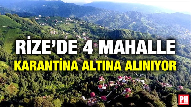 RİZE’DE 4 MAHALLE KARANTİNA ALTINA ALINIYOR