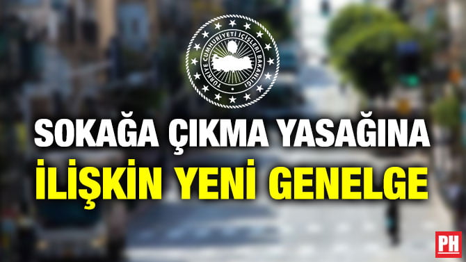 SOKAĞA ÇIKMA YASAĞINA İLİŞKİN YENİ GENELGE