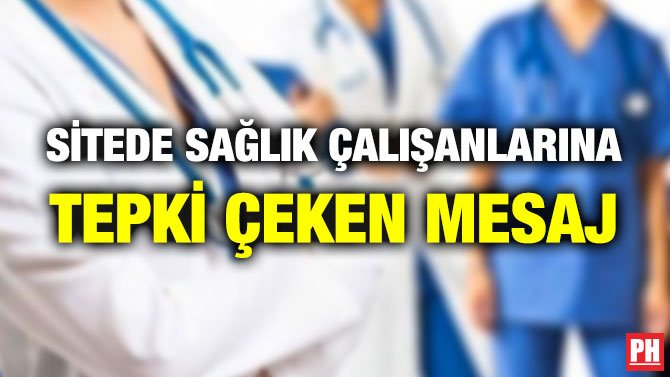 SİTEDE SAĞLIK ÇALIŞANLARINA TEPKİ ÇEKEN MESAJ