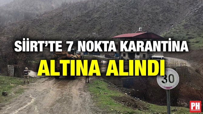 SİİRT’TE 7 NOKTA KARANTİNA ALTINA ALINDI