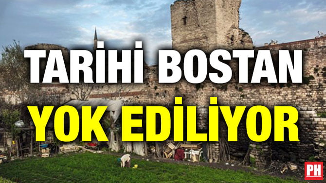 TARİHİ BOSTAN YOK EDİLİYOR