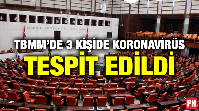 TBMM’DE 3 KİŞİDE KORONAVİRÜS TESPİT EDİLDİ