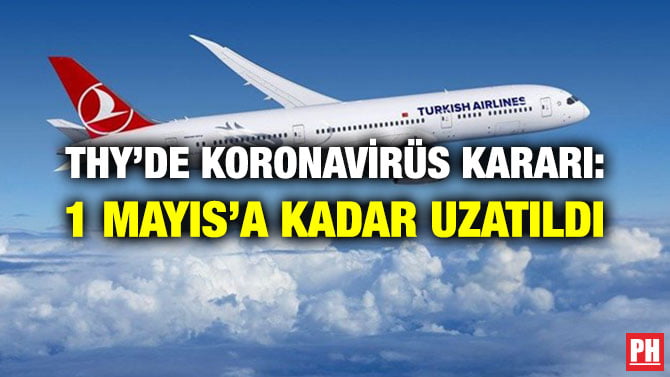 THY’DE KORONAVİRÜS KARARI: 1 MAYIS’A KADAR UZATILDI