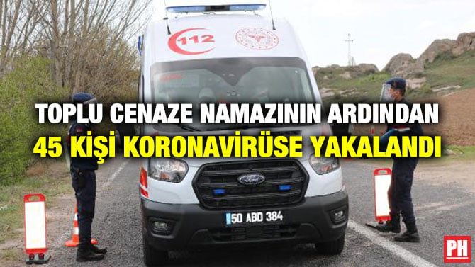 TOPLU CENAZE NAMAZININ ARDINDAN 45 KİŞİ KORONAVİRÜSE YAKALANDI
